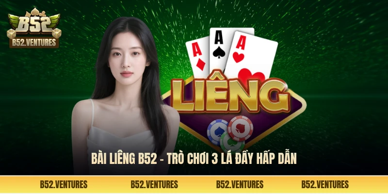 Bài Liêng B52 - Trò chơi 3 lá đầy hấp dẫn