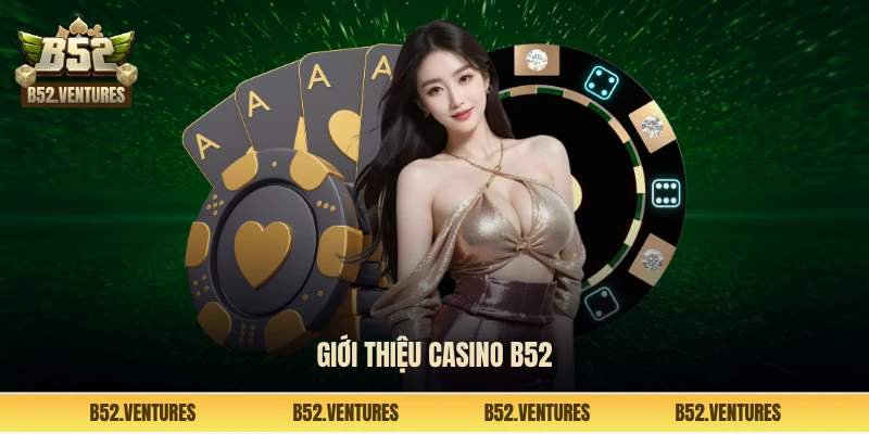 Giới thiệu casino B52
