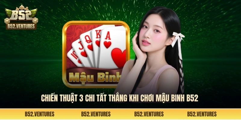 Chiến thuật 3 chi tất thắng khi chơi mậu binh B52 