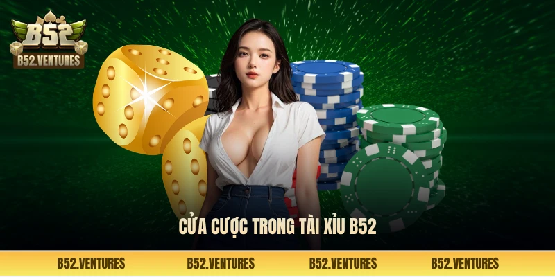 Cửa cược trong tài xỉu B52
