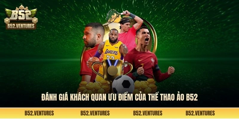 Đánh giá khách quan ưu điểm của thể thao ảo B52
