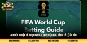 4 Chiến Thuật Cá Cược World Cup Hiệu Quả, Tăng Tỷ Lệ Ăn Kèo