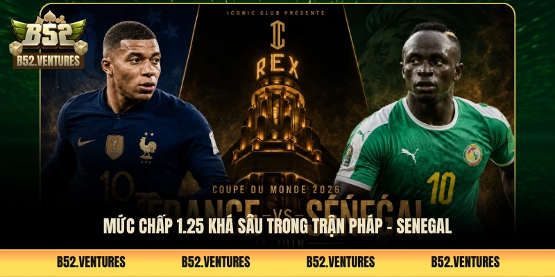 Mức chấp 1.25 khá sâu trong trận Pháp - Senegal 