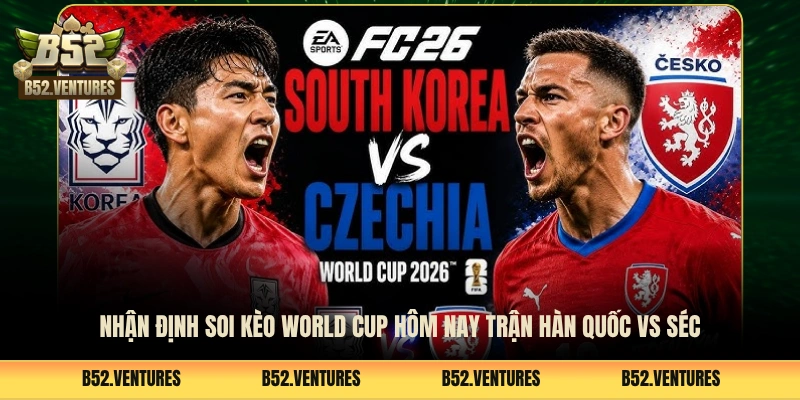 Nhận định soi kèo World Cup hôm nay trận Hàn Quốc vs Séc